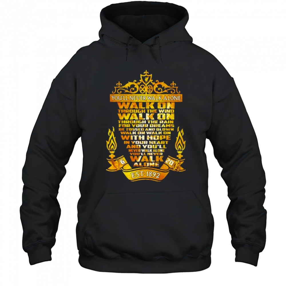 Liverpool FC you’ll never walk alone walk on through the wind est 1892 shirt Hoodie