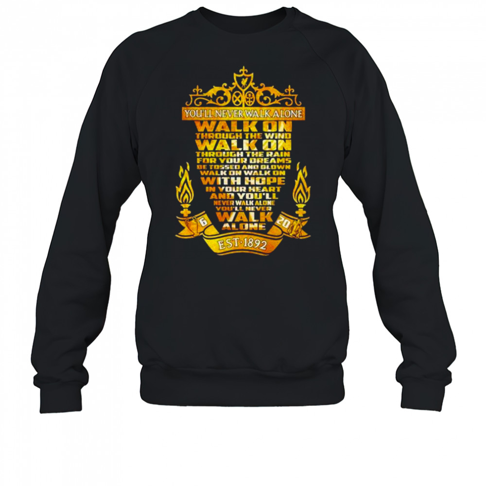 Liverpool FC you’ll never walk alone walk on through the wind est 1892 shirt Sweatshirt