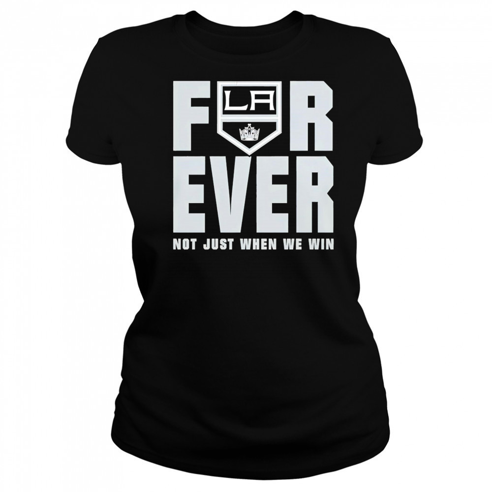 Los Angeles Kings Forever Fan 2025 Not Just When We Win shirt Women's T-shirt