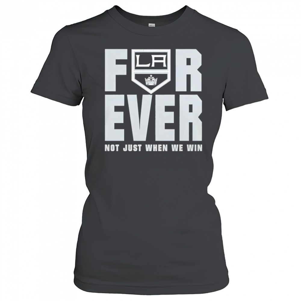 Los Angeles Kings Forever Fan 2025 Not Just When We Win shirt Women's T-shirt