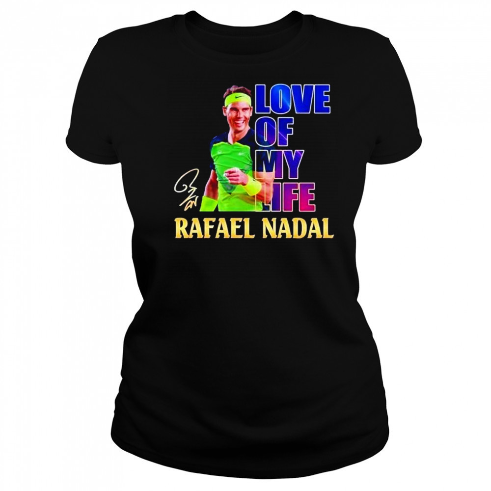 Love of my life Rafael Nadal signature shirt Women's T-shirt