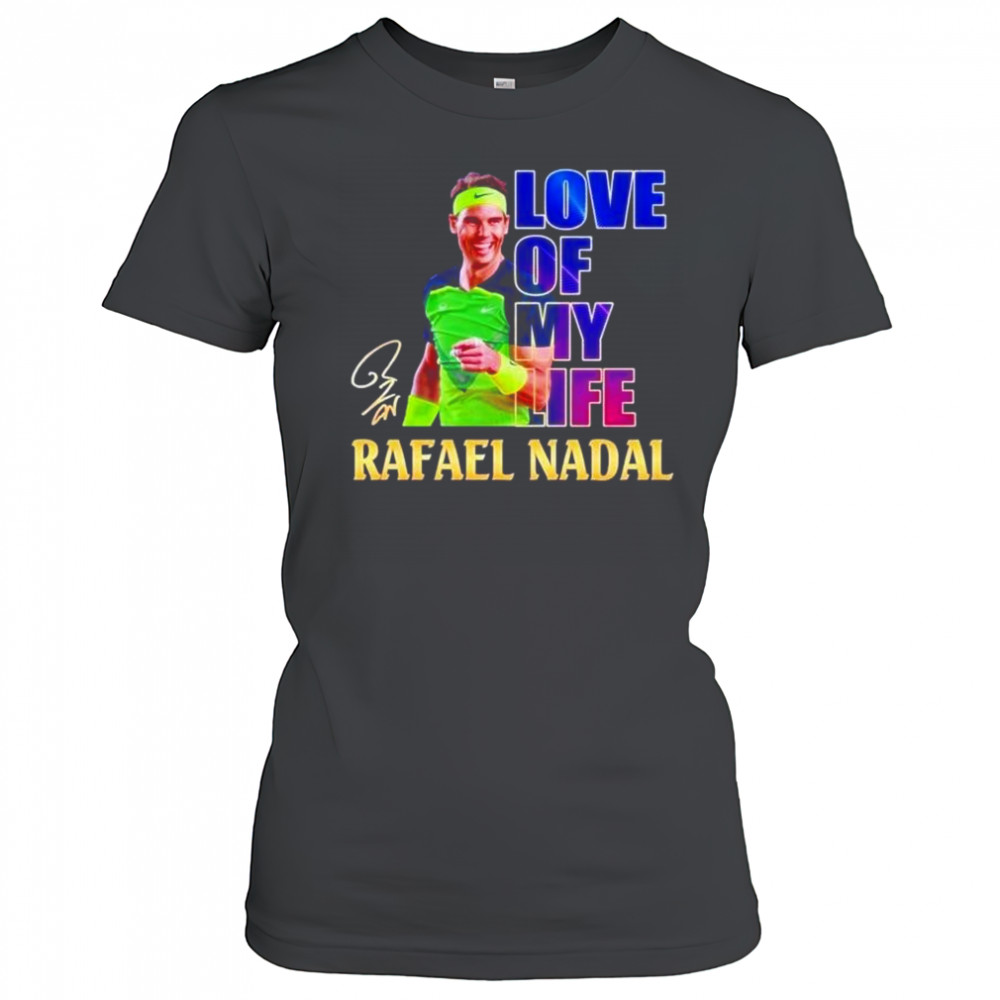 Love of my life Rafael Nadal signature shirt Women's T-shirt