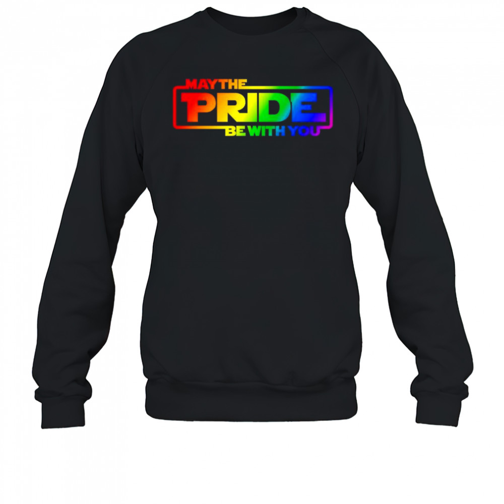 May the pride be with you pride month shirt Sweatshirt