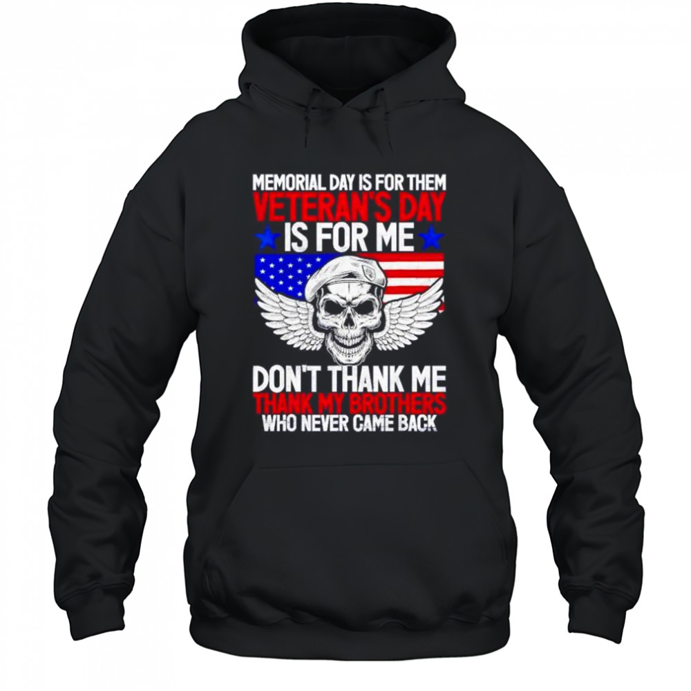 Memorial day is for them veterans day is for me don’t thank shirt Hoodie
