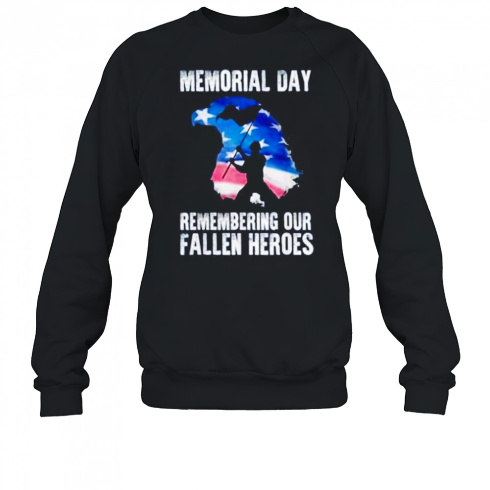 Memorial day remembering our fallen heroes shirt Sweatshirt