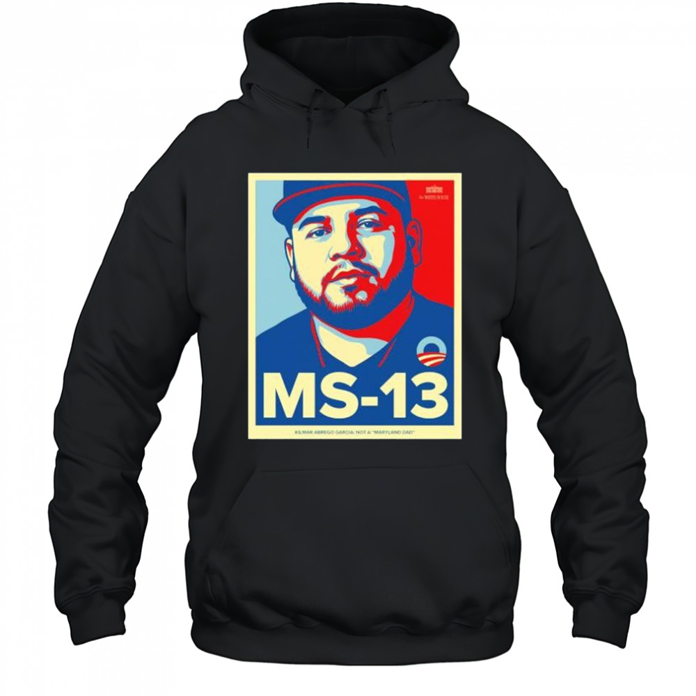 Ms 13 Kilmar Abrego Garcia not a Maryland dad shirt Hoodie
