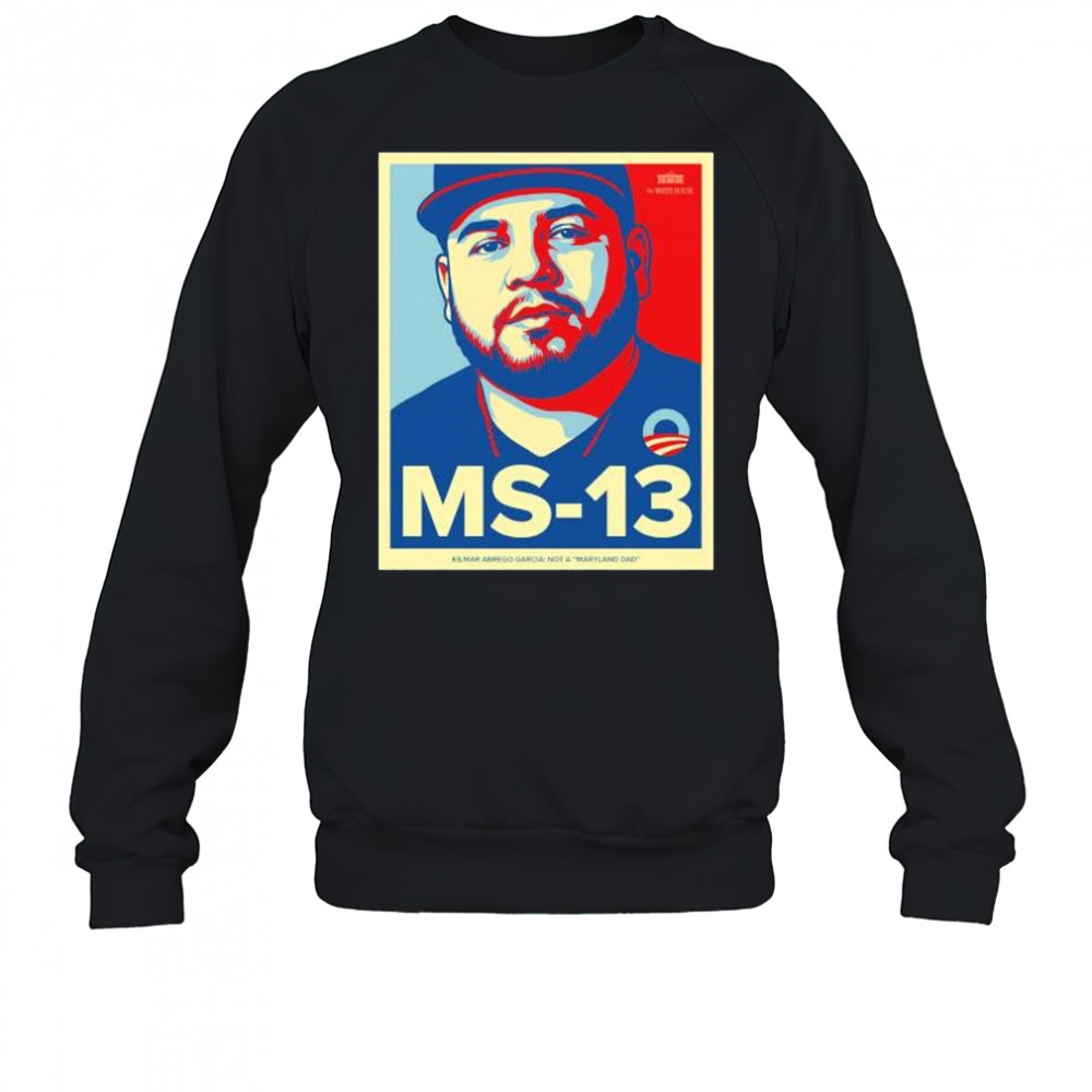 Ms 13 Kilmar Abrego Garcia not a Maryland dad shirt Sweatshirt