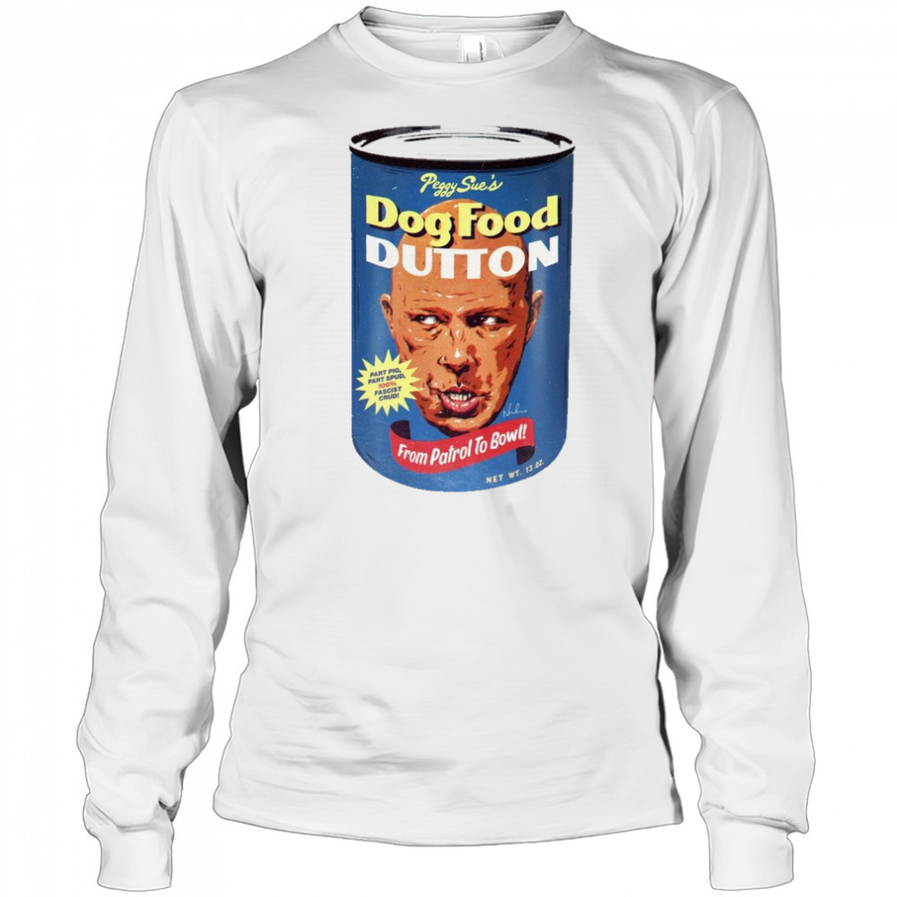 Peggy Sue’s Dog Food Dutton From Patrol To Bow 2025 t-shirt Long Sleeved
