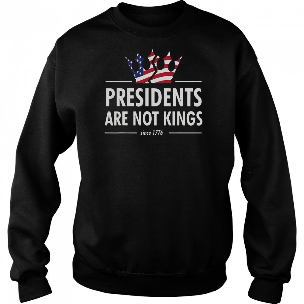 Presidents Are Not Kings USA Flag Since 1776 T-Shirt Hoodie