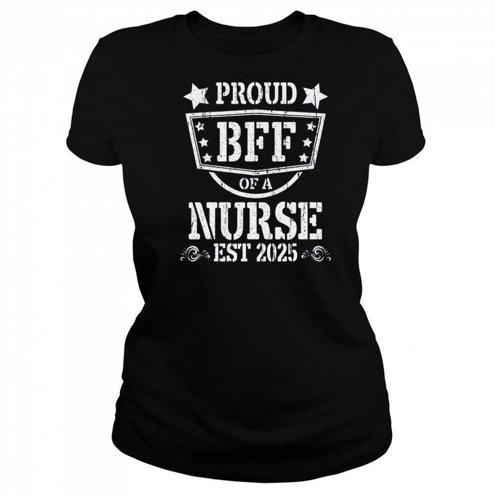 Proud BFF Of A New Nurse Est 2025 Nursing Graduate T-Shirt Women's T-shirt