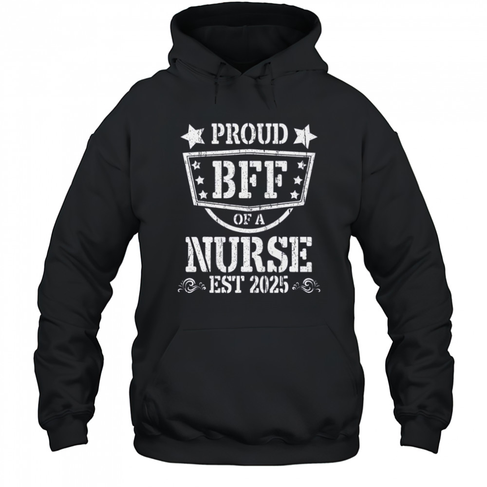 Proud BFF Of A New Nurse Est 2025 Nursing Graduate T-Shirt Hoodie