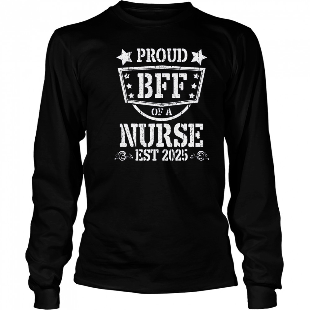 Proud BFF Of A New Nurse Est 2025 Nursing Graduate T-Shirt Long Sleeved