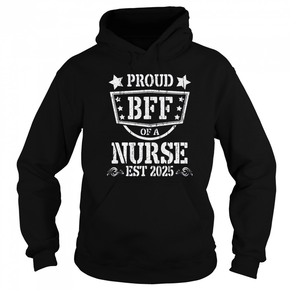 Proud BFF Of A New Nurse Est 2025 Nursing Graduate T-Shirt Sweatshirt