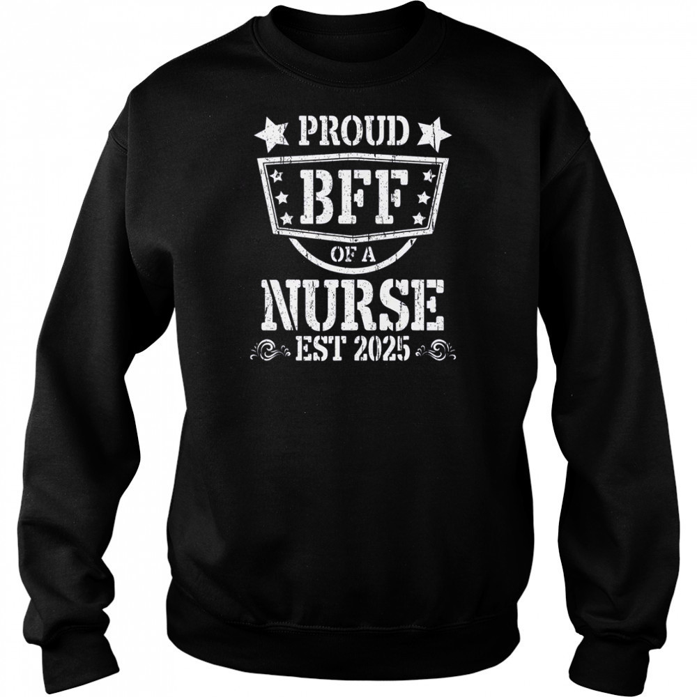 Proud BFF Of A New Nurse Est 2025 Nursing Graduate T-Shirt Hoodie