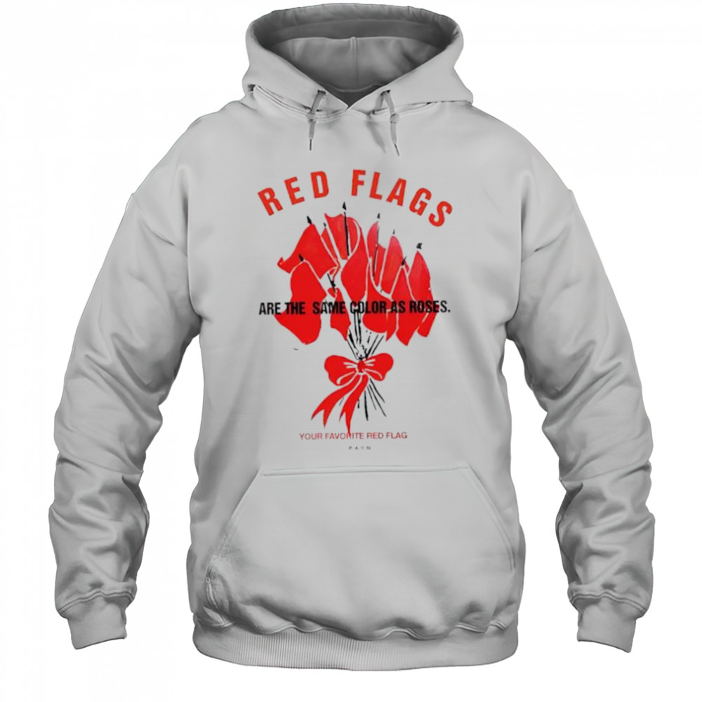 Red flags are the same color as roses shirt Hoodie