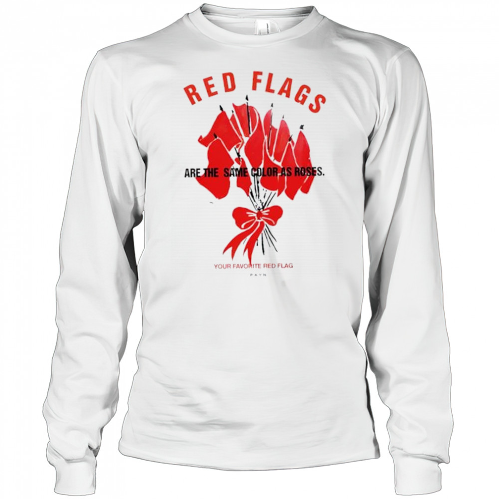 Red flags are the same color as roses shirt Long Sleeved