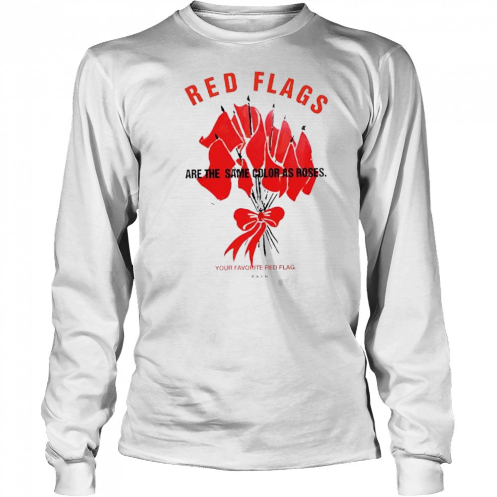 Red flags are the same color as roses shirt Long Sleeved