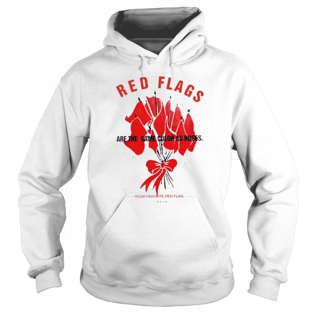 Red flags are the same color as roses shirt Sweatshirt