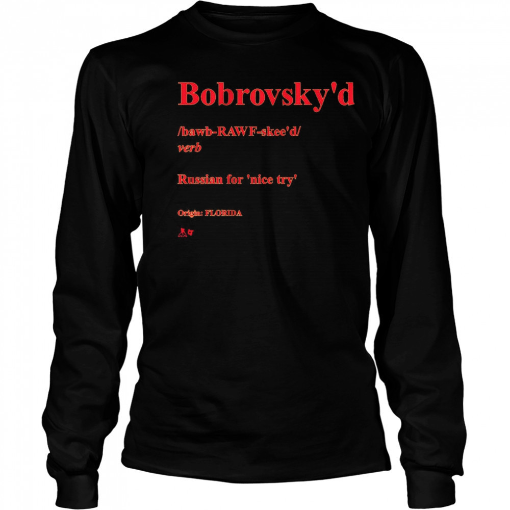 Sergei Bobrovsky Bobrovsky’d Definition Russian For Nice Try Origin Florida t-shirt Long Sleeved