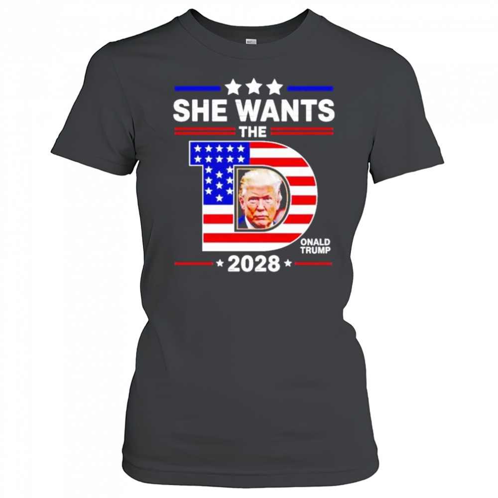 She wants the D Donald Trump 2028 shirt Women's T-shirt