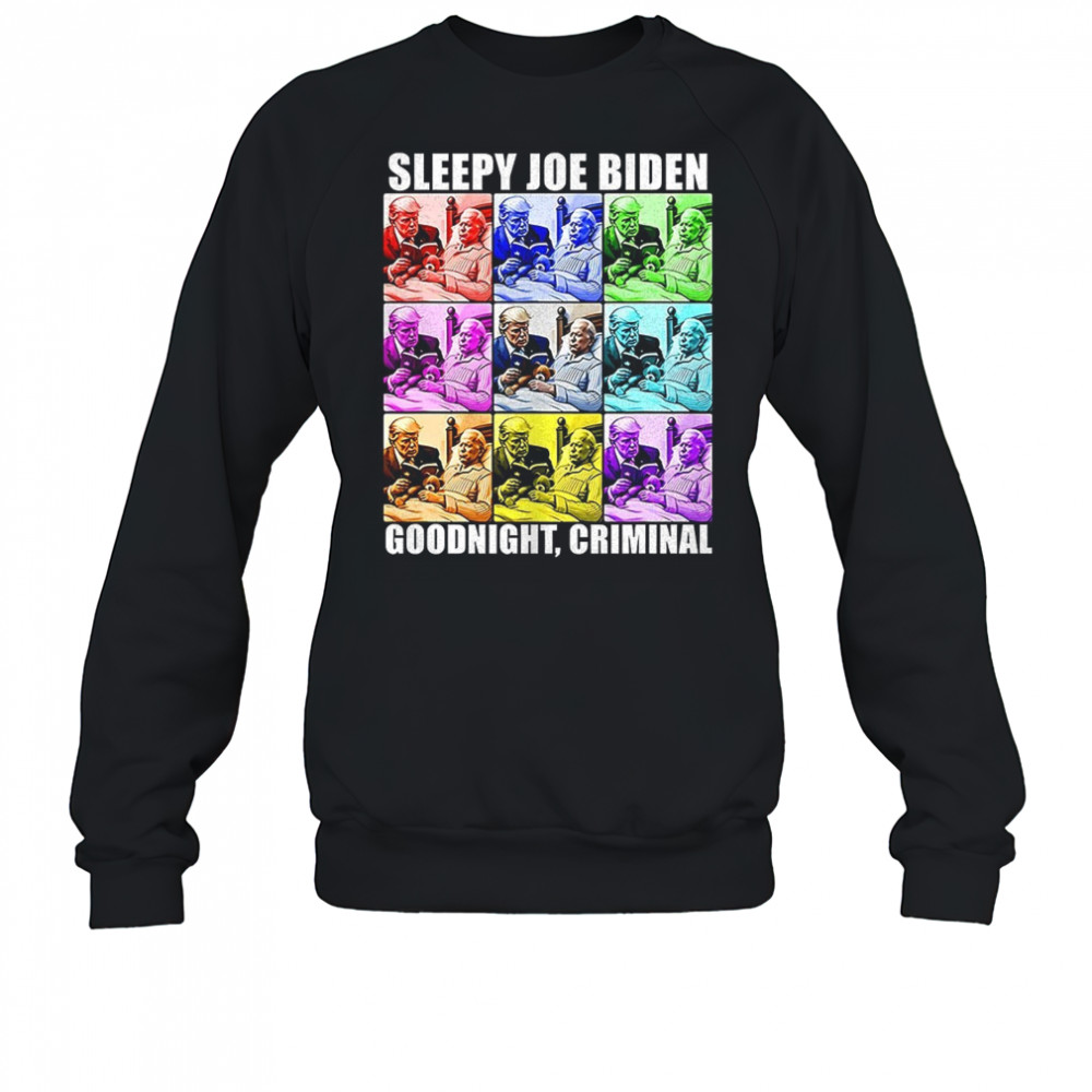 Sleepy Joe Biden Goodnight criminal shirt Sweatshirt