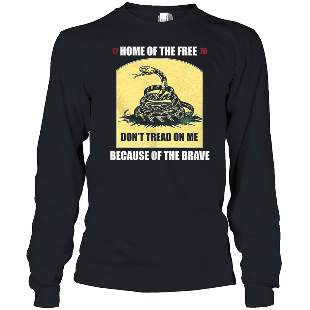 Snake don’t tread on me home of the free because of the brave shirt Long Sleeved