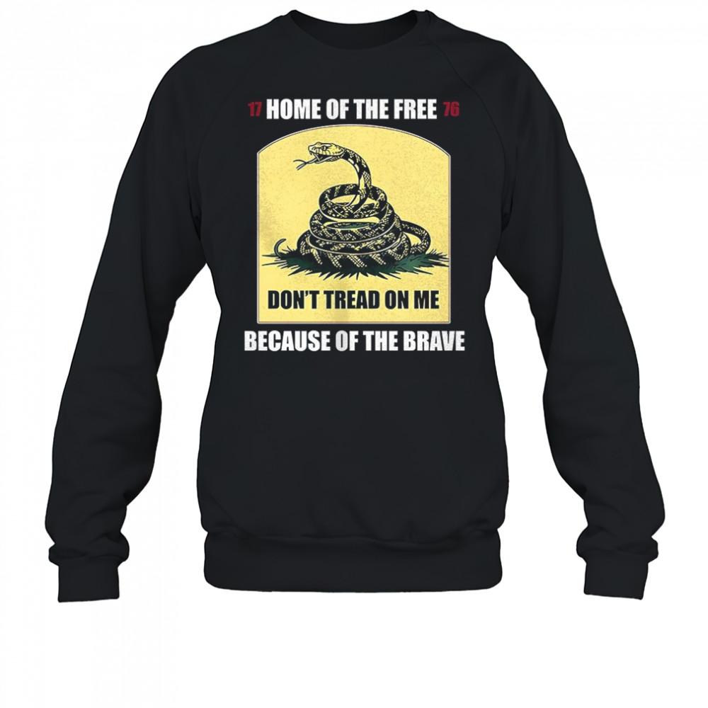 Snake don’t tread on me home of the free because of the brave shirt Sweatshirt