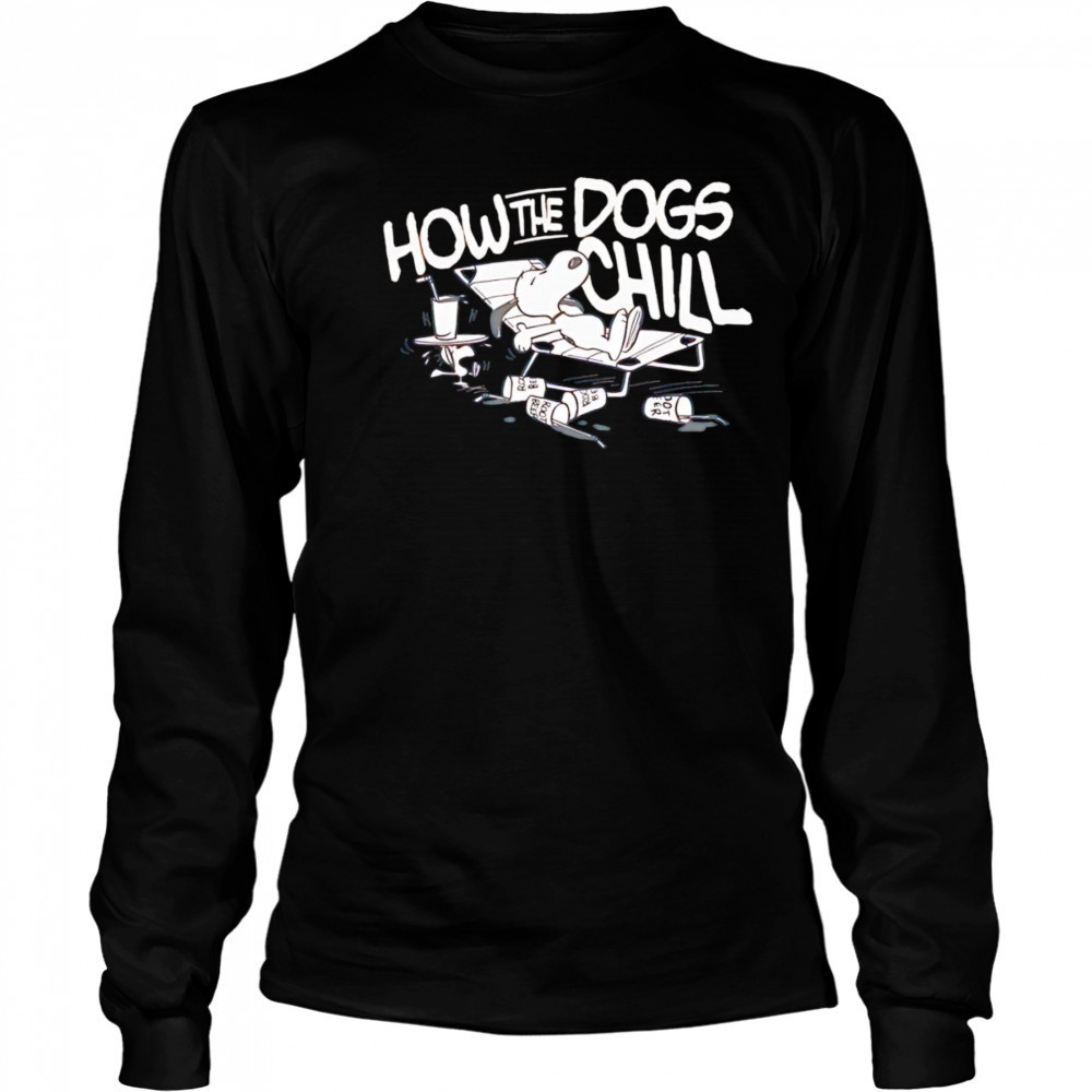 Snoopy how the dogs chill shirt Long Sleeved
