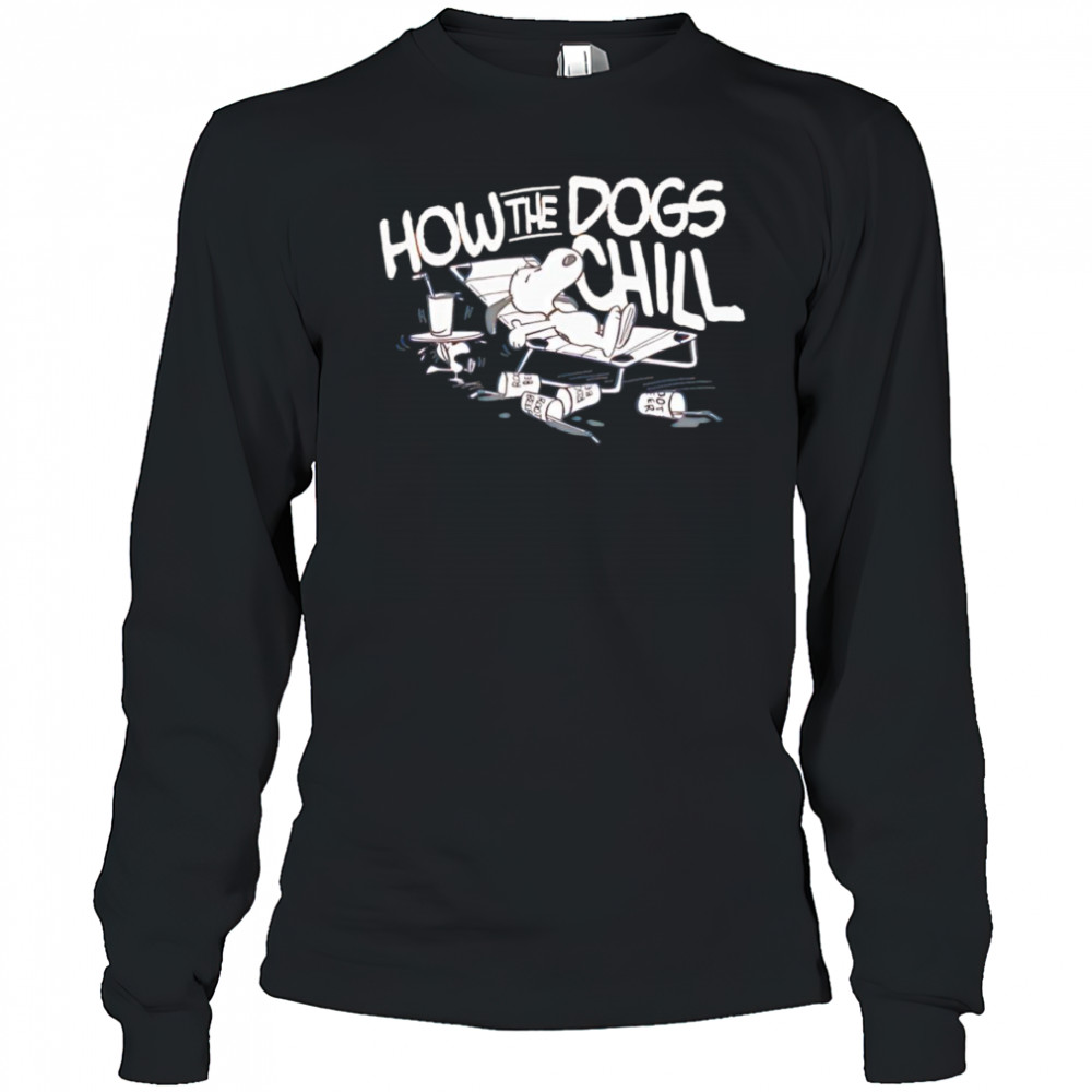 Snoopy how the dogs chill shirt Long Sleeved