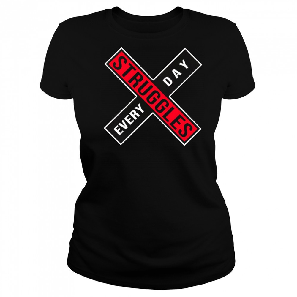 Struggles every day shirt Women's T-shirt