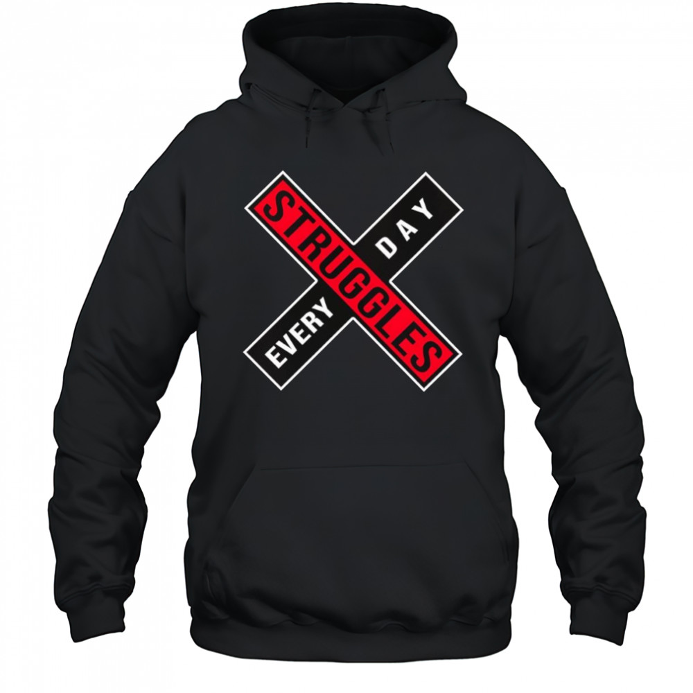 Struggles every day shirt Hoodie