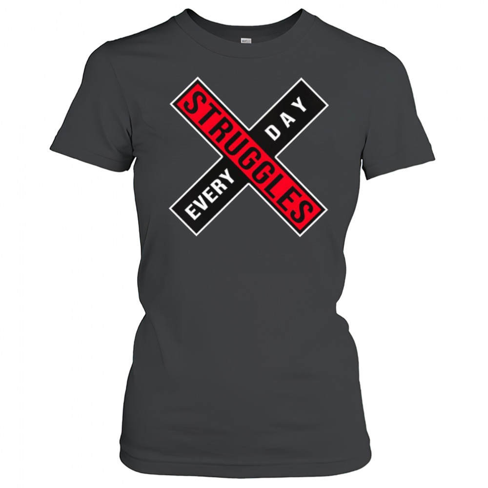 Struggles every day shirt Women's T-shirt