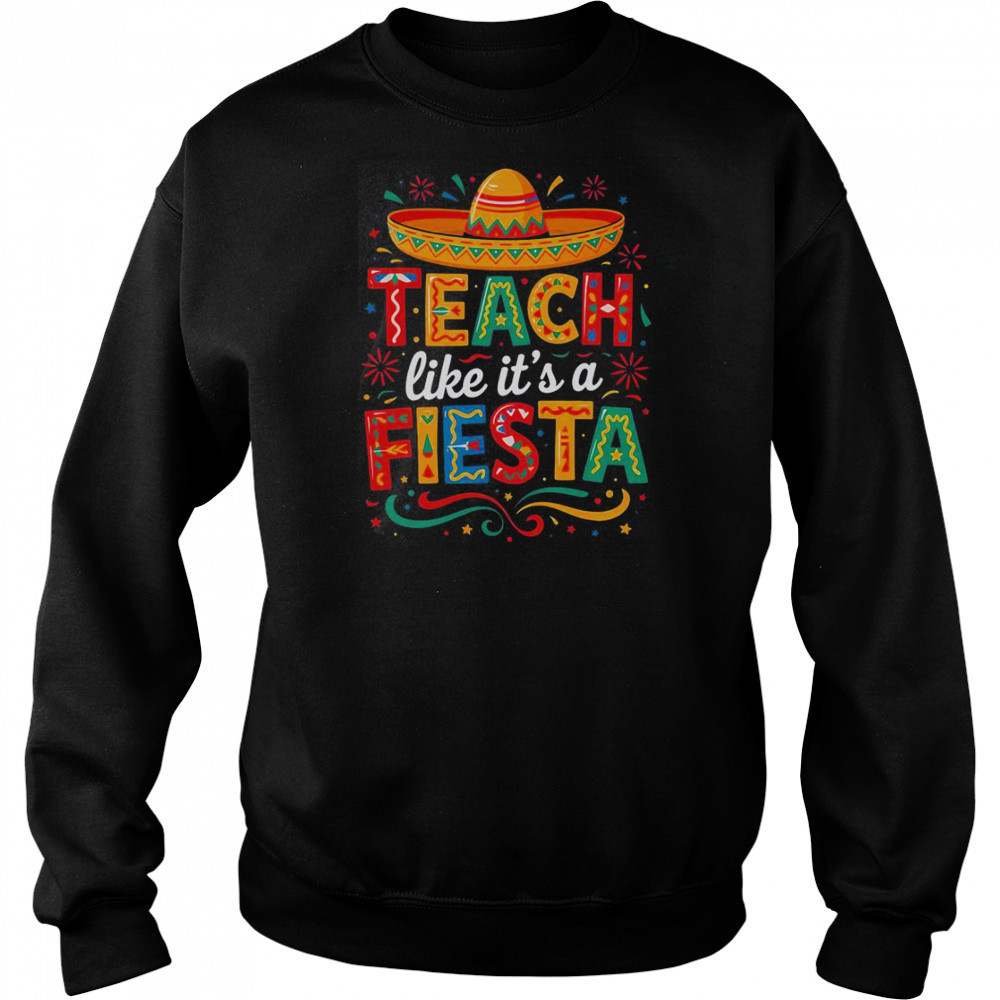 Teach Like It’s A Fiesta Teachers Sombrero Cinco De Mayo T-Shirt Hoodie