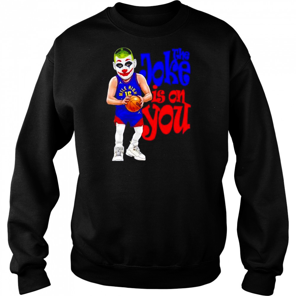 The Joke in on you Nikola Jokic Denver Nuggets shirt Hoodie