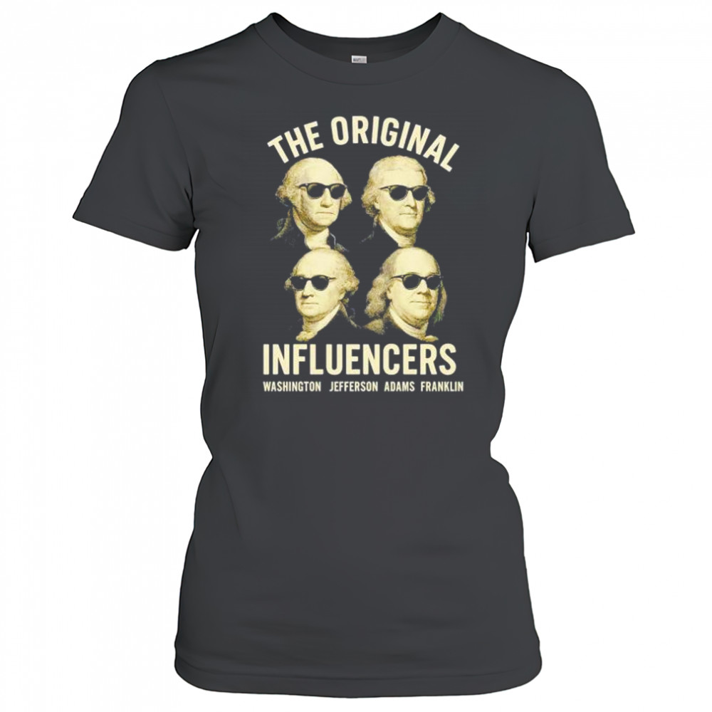 The original influencers Washington Jefferson Adams Franklin shirt Women's T-shirt
