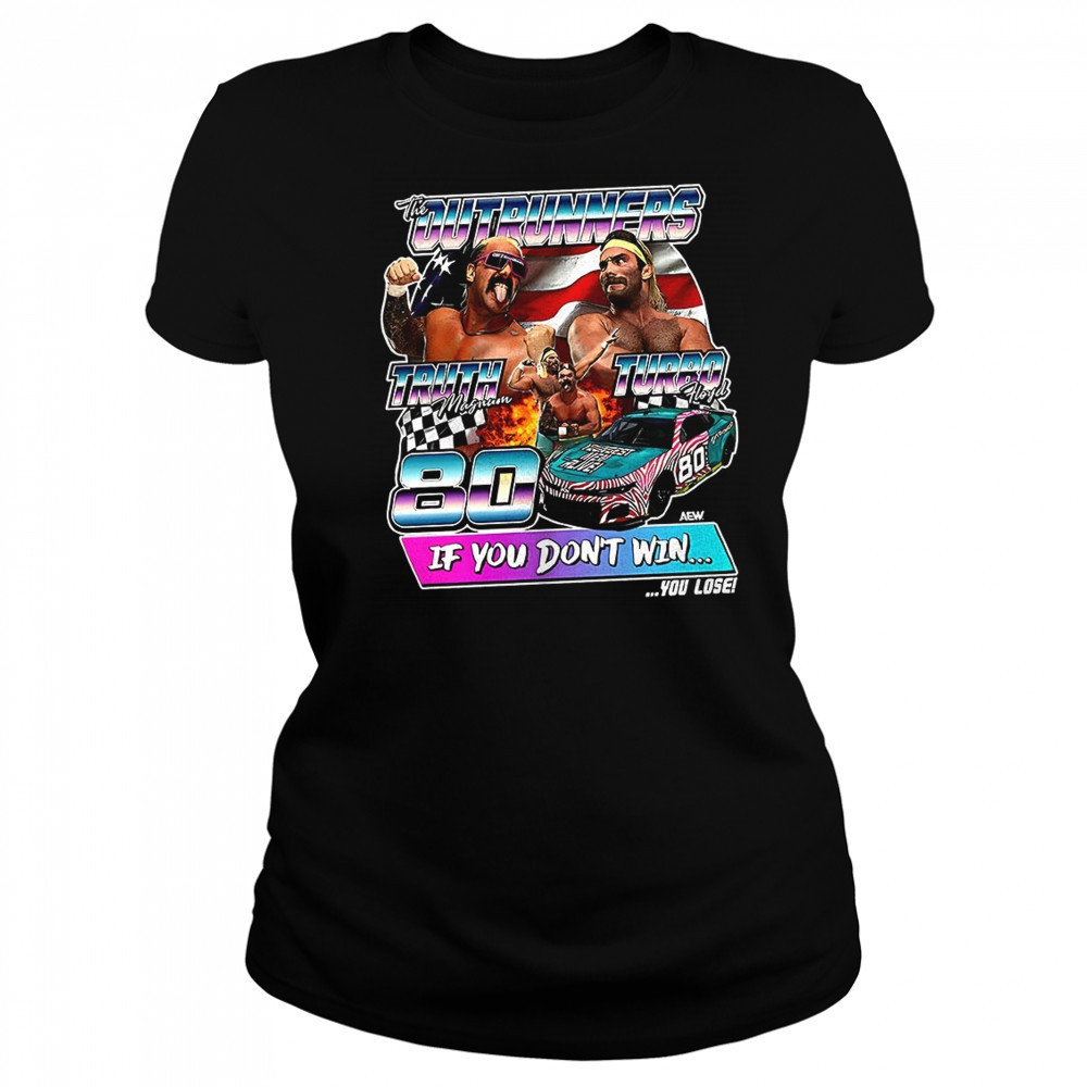The Outrunners Truth Magnum Turbo Hoyd if you don’t win shirt Women's T-shirt