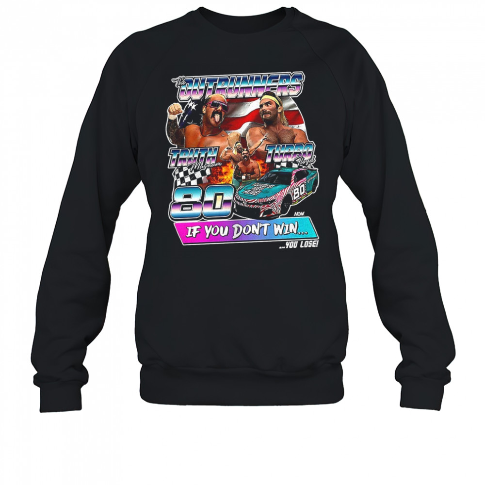 The Outrunners Truth Magnum Turbo Hoyd if you don’t win shirt Sweatshirt