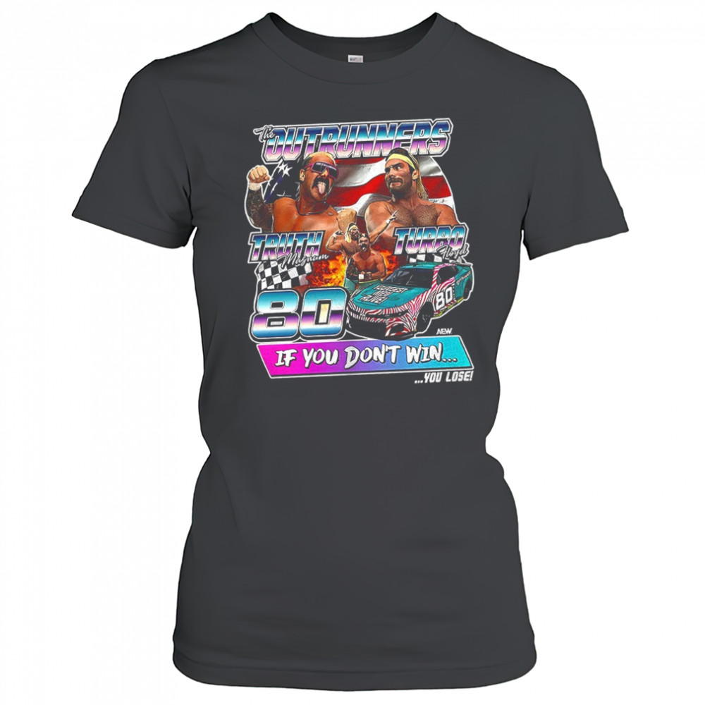 The Outrunners Truth Magnum Turbo Hoyd if you don’t win shirt Women's T-shirt