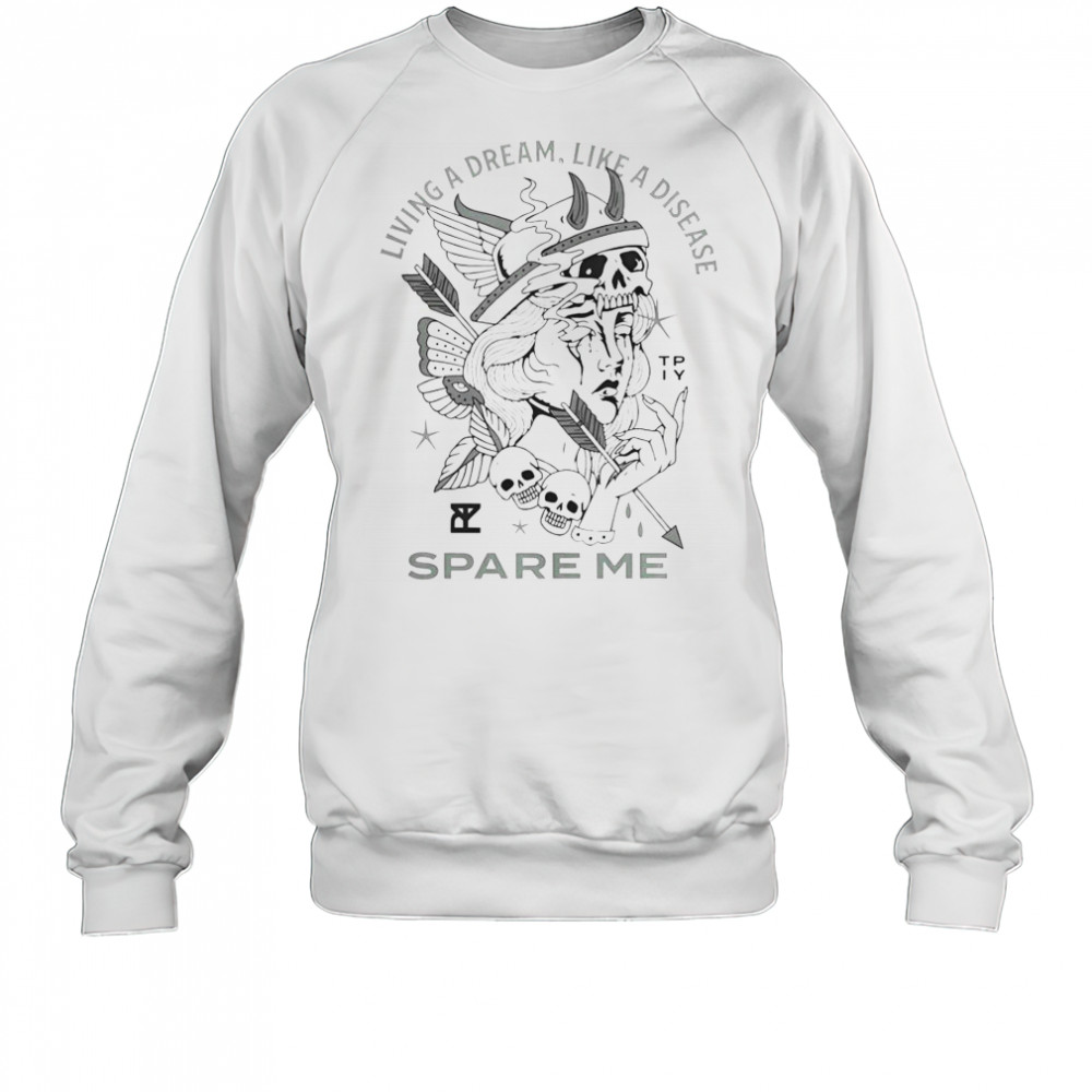 The Plot In You Living A Dream Like A Disease Spare Me T-Shirt Sweatshirt