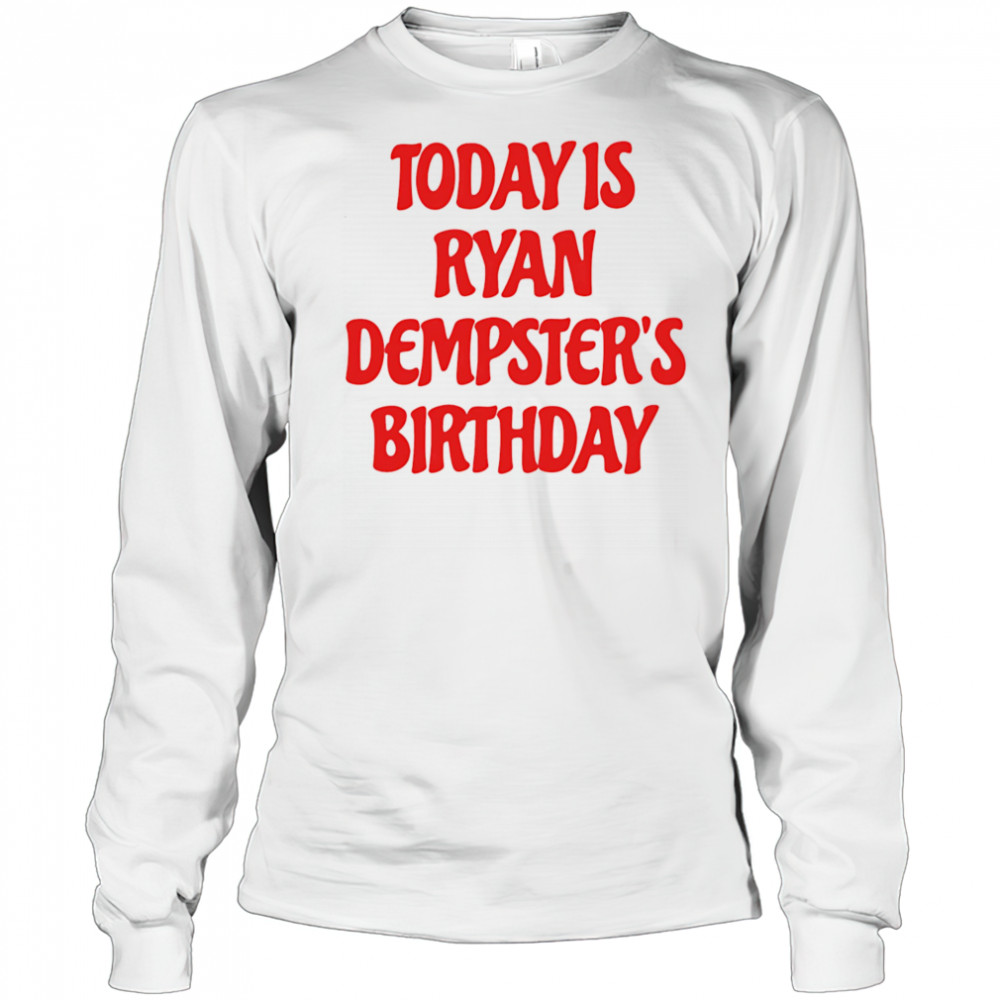 Today is Ryan Dempster’s birthday shirt Long Sleeved