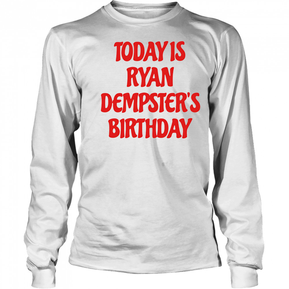 Today is Ryan Dempster’s birthday shirt Long Sleeved