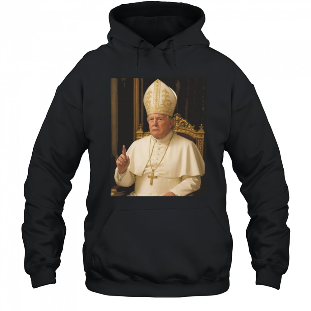 Trump As Pope Shirt Hoodie