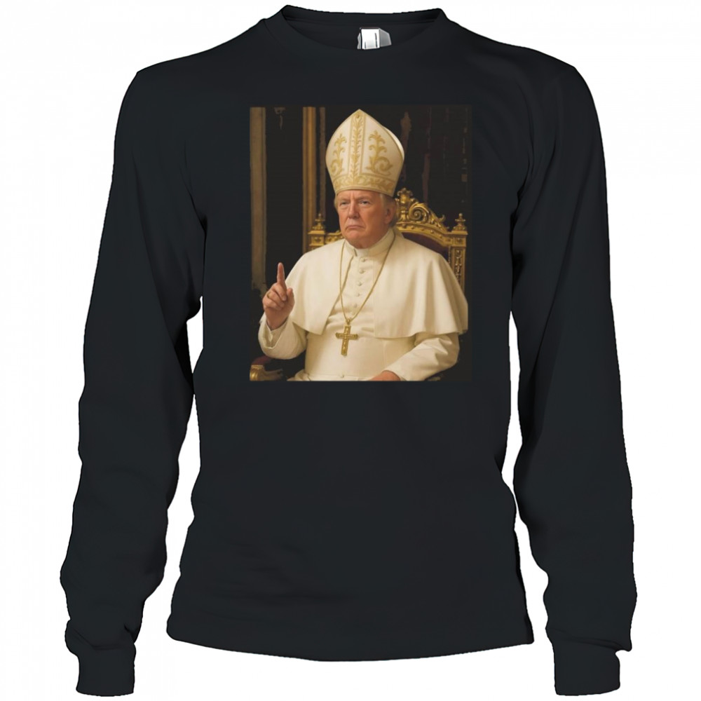 Trump As Pope Shirt Long Sleeved