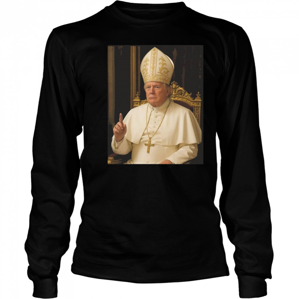 Trump As Pope Shirt Long Sleeved