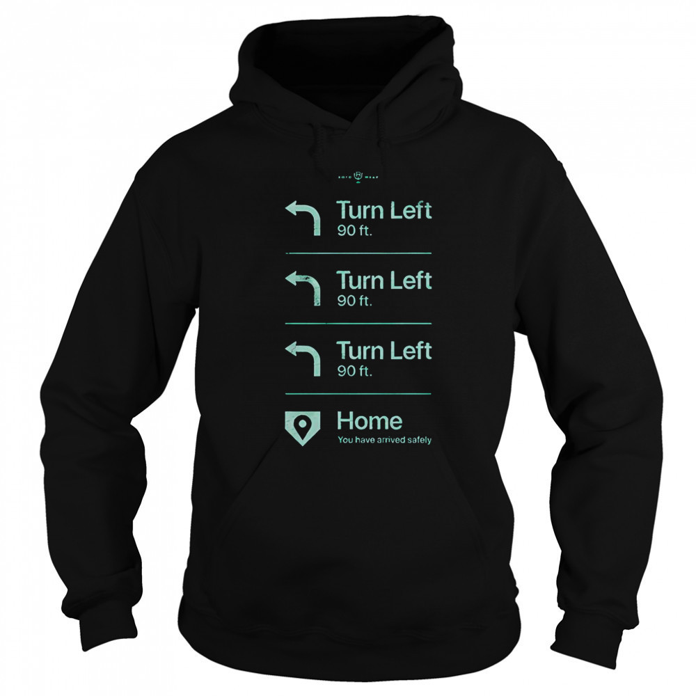 Turn Left Go Home You Have Arrived Safely Rotowear T-Shirt Sweatshirt