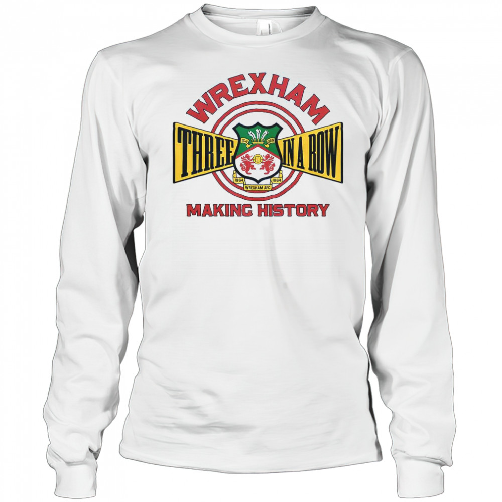 Wrexham AFC Three In A Row Making History T-Shirt Long Sleeved