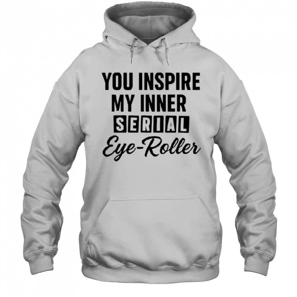 You fuel my endless sarcasm shirt Hoodie