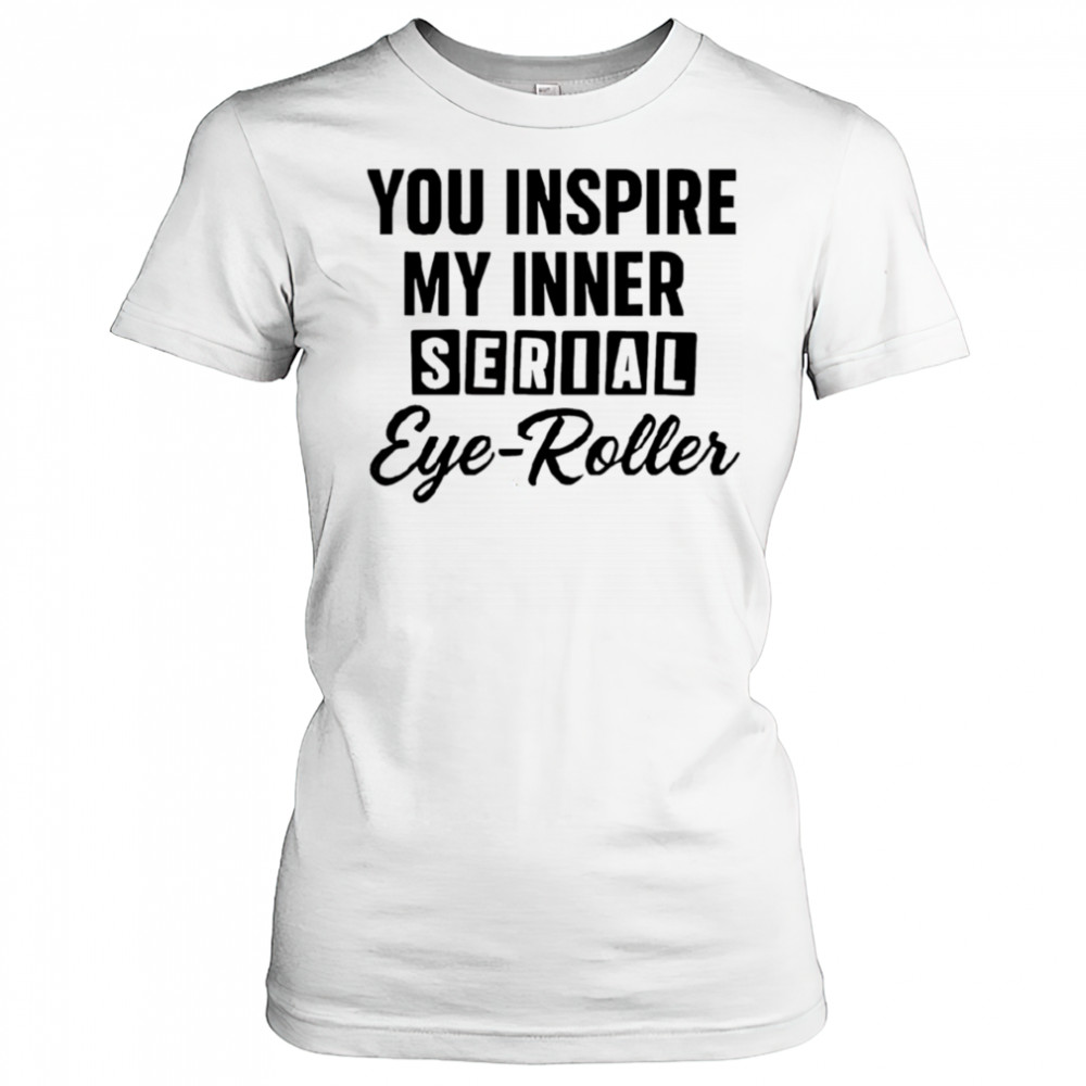 You fuel my endless sarcasm shirt Women's T-shirt