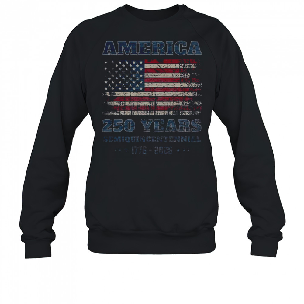 250 Years America Anniversary Grunge Flag USA T-Shirt Sweatshirt