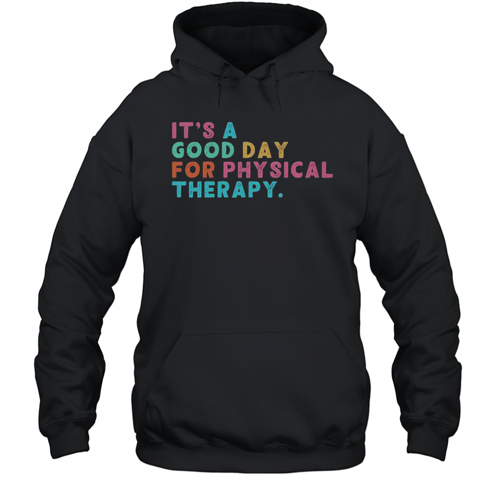 A Good Day For Physical Therapy PT PTA Physical Therapist T-Shirt Hoodie